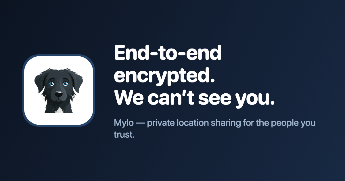 I built Mylo — E2E-encrypted location sharing where the server literally can't read your location  logo